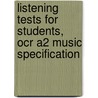 Listening Tests For Students, Ocr A2 Music Specification by Veronica Jamset