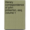 Literary Correspondence of John Pinkerton, Esq, Volume 1 door John Pinkerton