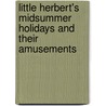 Little Herbert's Midsummer Holidays And Their Amusements by Emily Elizabeth Willement