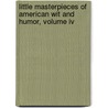 Little Masterpieces Of American Wit And Humor, Volume Iv door Thomas L. Masson