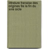 Littrature Franaise Des Origines 9a La Fin Du Xvie Sicle door Paul Albert