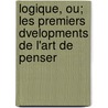 Logique, Ou; Les Premiers Dvelopments de L'Art de Penser door Etienne Bonnot de Condillac