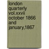 London Quarterly Vol.Xxvii October 1866 and January,1867 by October The London Quar
