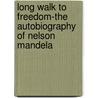 Long Walk to Freedom-the Autobiography of Nelson Mandela door Nelson Mandela