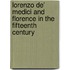 Lorenzo De' Medici And Florence In The Fifteenth Century