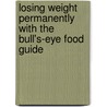 Losing Weight Permanently With The Bull's-Eye Food Guide door Josephine Connolly Schoonen