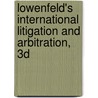 Lowenfeld's International Litigation and Arbitration, 3D door Andreas F. Lowenfeld