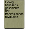 Ludwig Hausser's Geschichte Der Franzosischen Revolution by Ludwig Husser