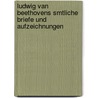 Ludwig Van Beethovens Smtliche Briefe Und Aufzeichnungen door Ludwig van Beethoven