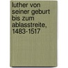 Luther Von Seiner Geburt Bis Zum Ablasstreite, 1483-1517 door Karl Heinrich Jürgens