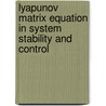 Lyapunov Matrix Equation in System Stability and Control door Zoran Gajic