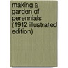 Making A Garden Of Perennials (1912 Illustrated Edition) door Onbekend