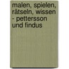 Malen, Spielen, Rätseln, Wissen - Pettersson und Findus by Lilly Raible