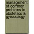 Management of Common Problems in Obstetrics & Gynecology