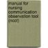 Manual For Nursing Communication Observation Tool (Ncot)