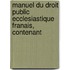 Manuel Du Droit Public Ecclesiastique Franais, Contenant