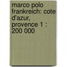 Marco Polo Frankreich: Cote d'Azur, Provence 1 : 200 000 by Marco Polo