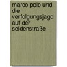 Marco Polo und die Verfolgungsjagd auf der Seidenstraße door Anne Ellsworth