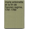 Marie Antoinette Et La Fin de L'Ancien Regime, 1781-1789 door Imbert De Saint Amand