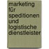 Marketing für Speditionen und logistische Dienstleister