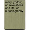 Mary Lyndon; Or, Revelations Of A Life. An Autobiography door Mary Sargeant Gove Nichols