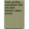 Mein großes Schulstart-Heft mit dem kleinen Raben Socke by Dorothee Kühne-Zürn
