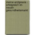 Meine Arztpraxis - erfolgreich im neuen Gesundheitsmarkt