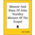Memoir And Diary Of John Yeardley Minister Of The Gospel