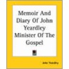 Memoir And Diary Of John Yeardley Minister Of The Gospel by John Yeardley