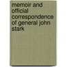 Memoir And Official Correspondence Of General John Stark by Caleb Stark