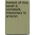 Memoir Of Mrs. Sarah D. Comstock, Missionary To Arracan.