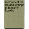 Memoirs of the Life and Writings of Benjamin Franklin .. by Unknown
