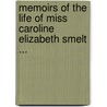 Memoirs of the Life of Miss Caroline Elizabeth Smelt ... door Moses Waddel