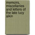 Memoirs, Miscellanies And Letters Of The Late Lucy Aikin