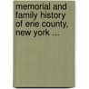 Memorial And Family History Of Erie County, New York ... door Anonymous Anonymous