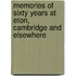 Memories of Sixty Years at Eton, Cambridge and Elsewhere