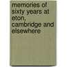 Memories of Sixty Years at Eton, Cambridge and Elsewhere by Oscar Browning