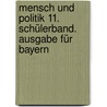 Mensch und Politik 11. Schülerband. Ausgabe für Bayern door Onbekend