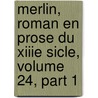 Merlin, Roman En Prose Du Xiiie Sicle, Volume 24, Part 1 by Jean-Claude Ed. Merlin