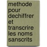 Methode Pour Dechiffrer Et Transcrire Les Noms Sanscrits door Stanislaus Julien