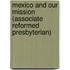 Mexico and Our Mission (Associate Reformed Presbyterian)