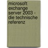 Microsoft Exchange Server 2003 - Die technische Referenz door Kay Unkroth