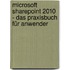 Microsoft SharePoint 2010 - Das Praxisbuch für Anwender