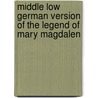 Middle Low German Version of the Legend of Mary Magdalen by Mary Magdalene