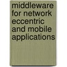 Middleware For Network Eccentric And Mobile Applications by B. Garbinato