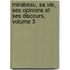 Mirabeau, Sa Vie, Ses Opinions Et Ses Discours, Volume 3