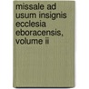 Missale Ad Usum Insignis Ecclesia Eboracensis, Volume Ii door William George Henderson