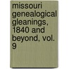 Missouri Genealogical Gleanings, 1840 And Beyond, Vol. 9 by Sherida K. Eddlemon