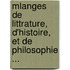 Mlanges de Littrature, D'Histoire, Et de Philosophie ...