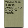 Mmoire de M. Le Baron de-Zach ... Sur Le Degr Du Mridien door Franz Xaver Zach